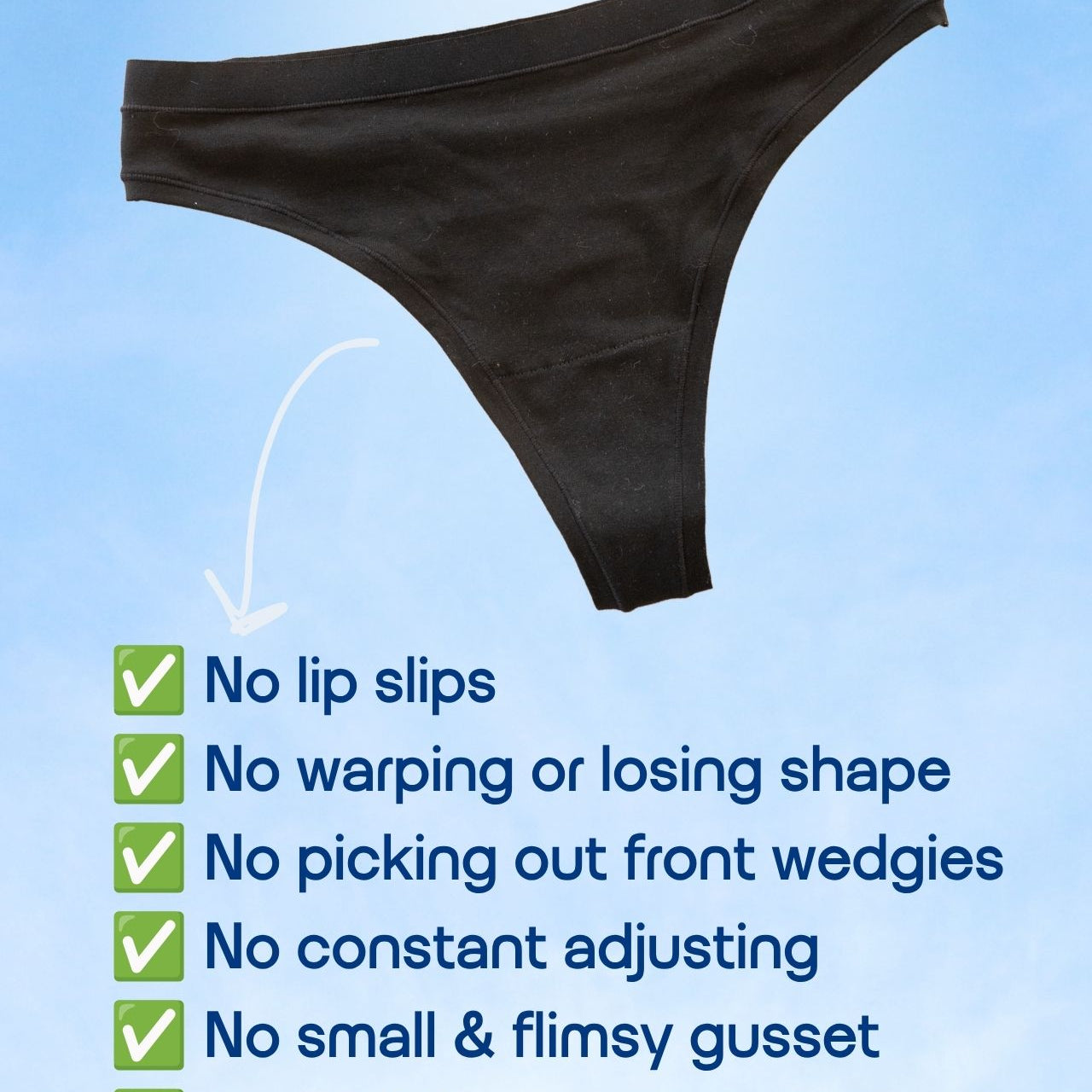 Black underwear bottom shown against a light blue sky background with a white arrow pointing to it and a checklist of benefits listed below, including no lip slips, no warping or losing shape, no picking out front wedgies, no constant adjusting, no small & flimsy gusset, and no padding.
